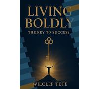 Living Boldly: The Key To Success