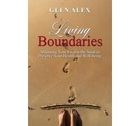 Living Boundaries: Affirming Your Line in the Sand to Preserve Your Health and Well-being