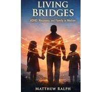 Living Bridges: ADHD, Recovery, and Family in Motion