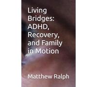Living Bridges: ADHD, Recovery, and Family in Motion
