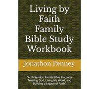 Living by Faith Family Bible Study Workbook: “A 10-Session Family Bible Study on Trusting God, Living His Word, and Building a Legacy of Faith”