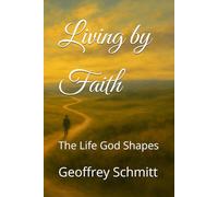 Living by Faith: The Life God Shapes