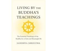LIVING BY THE BUDDHA’S TEACHINGS (Path of the Still Mind)