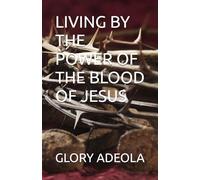 LIVING BY THE POWER OF THE BLOOD OF JESUS
