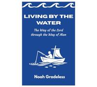 Living By The Water: The Way of the Lord through the Way of Man