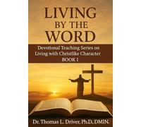 Living By The Word: Devotional Teaching Series On Living With Christlike Character BOOK 1 (Living By The Word: Devotional Teachings on Christian ... Christian Living and The Coming King)