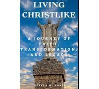 Living Christlike:: A Journey of Faith, Transformation, and Legacy