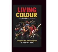 LIVING COLOUR BIOGRAPHY: Rising from New York's Underground to Iconic Rock Stars