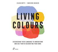 Living Colours. Discovering their language to understand and use them in decorating your home