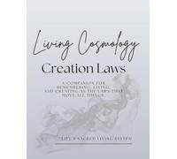 Living Cosmology Creation Laws: A Companion for Remembering, Living, and Creating as the Laws That Move All Things (Living Cosmology Series)