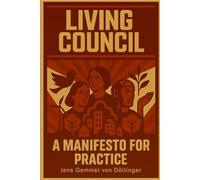 Living Council: A Manifesto for Practice: Rethinking the council as a living system
