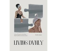 Living Dvnly: Stories, affirmations, and writing prompts to guide you toward a life of deeper authenticity and intentionality!