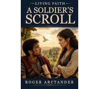 Living Faith - A Soldier's Scroll: A Christian Historical Novel of Faith, Redemption, and the Roman Frontier (Book 5)