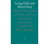 Living Faith and Moral Duty: Inspired discourses on truth, service, and spiritual practice for everyday life