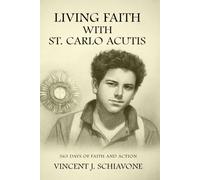 Living Faith with St. Carlo Acutis: 365 Days of Faith and Action