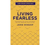 Living Fearless: Exchanging the Lies of the World for the Liberating Truth of God