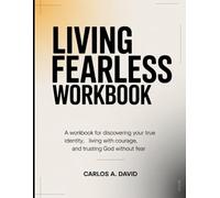 Living Fearless Workbook: A Workbook for Discovering Your True Identity, Living with Courage, and Trusting God Without Fear