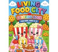 Living Food City Coloring Book For Kids- Ages 6-12: Fun Food Town Scenes Featuring Pizza Delivery Kids, Cookie Robots, And Marshmallow Balloons