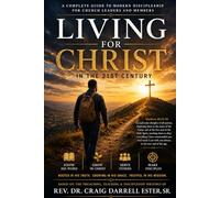 Living For Christ In The 21st Century: A Complete Guide to Modern Discipleship for Church Leaders and Members