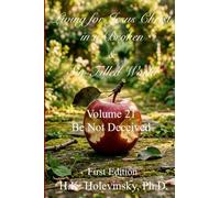 Living for Jesus Christ in a Broken & Sin-Filled World: Volume 21: Be Not Deceived: Be Not Deceived