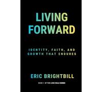 Living Forward: Identity, Faith, and Growth That Endures: 1 (The Long Walk)