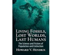 Living Fossils, Lost Worlds, Last Humans: The Science and Fiction of Population and Extinction