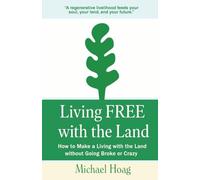 Living FREE with the Land: How to Make a Living with the Land without Going Broke or Crazy