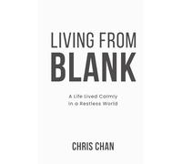 Living from Blank: A Life Lived Calmly in a Restless World