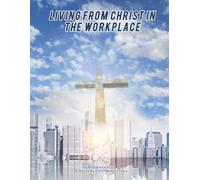 Living From Christ In The Workplace