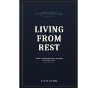 Living From Rest: A Whole-Life Guide for the New Testament Believer