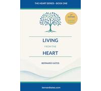 Living from the Heart 2nd Edition: Living with Presence, Purpose and the Courage to Be Yourself