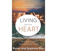 Living From the Heart: Heart Rhythm Meditation for Energy, Clarity, Peace, and Inner Power
