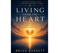 Living from the Heart: The Reorientation from. Mind-Led Life to Heart-Governed Being (The Sovereign Self)