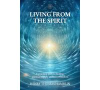 Living from the Spirit: A practical path to healing, spiritual supply and inner freedom