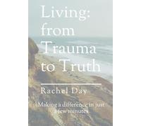 Living: From Trauma to Truth: Making a difference in just a few minutes