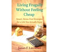 Living Frugally Without Feeling Cheap: Smart, Stress-Free Strategies for a Life You Actually Enjoy (Discovery)