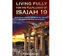 Living Fully for the Fulfillment of Isaiah 19: When Egypt, Assyria and Israel Will Become a Blessing in the Midst of the Earth