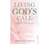 Living God's Call: 100 Devotions for Embracing Your Purpose (Mornings with Jesus Book)