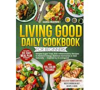 Living Good Daily Cookbook for Beginners: Simple Sugar-Free, Anti-Inflammatory Recipes to Restore Energy, Balance Hormones & Heal Naturally - Inspired by Dr.Livingood