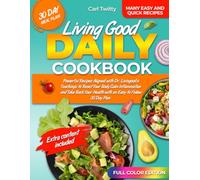 LIVING GOOD DAILY COOKBOOK: Powerful Recipes Aligned with Dr. Livingood's Teachings to Reset Your Body Calm Inflammation and Take Back Your Health with an Easy-to-Follow 30-Day Plan