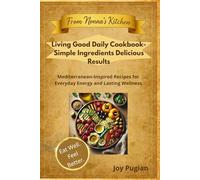 Living Good Daily Cookbook- Simple Ingredients Delicious Results: Mediterranean-Inspired Recipes for Everyday Energy and Lasting Wellness