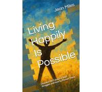 Living Happily Is Possible: Discover the Causes of Your Struggles and How to Prevent Them