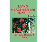 Living Healthier and Happier: The 7 Key methods & means