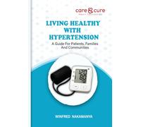 LIVING HEALTHY WITH HYPERTENSION: A Guide For Patients, Families And Communities