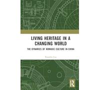 Living Heritage in a Changing World: The Dynamics of Nomadic Culture in China