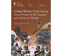 Living History: Experiencing Great Events of the Ancient and Medieval Worlds (Great Courses) (Teaching Company) Course No. 3843