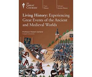 Living History: Experiencing Great Events of the Ancient and Medieval Worlds (Great Courses) (Teaching Company) Course No. 3843