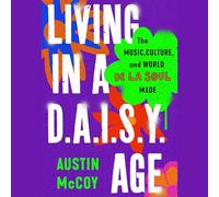 Living in a D.a.i.s.y. Age: The Music, Culture, and World De La Soul Made