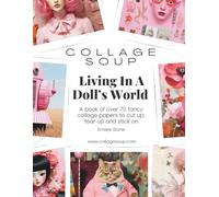 Living in a Doll’s World by Collage Soup | Vintage Doll Collage Papers, Miniature Rooms & Retro Charm for Journals & Mixed Media: A collection of collage papers to tear up, cut up and stick on.