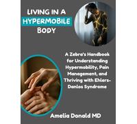 LIVING IN A HYPERMOBILE BODY: A Zebra’s Handbook for Understanding Hypermobility, Pain Management, and Thriving with Ehlers-Danlos Syndrome